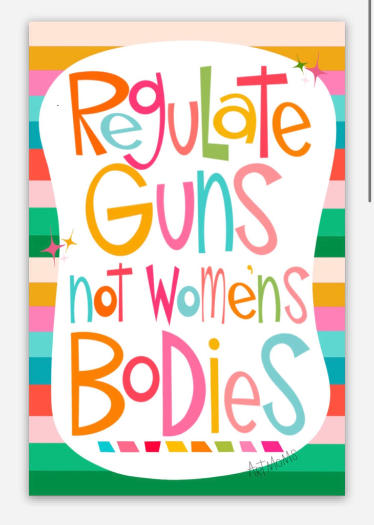 New Arrival- Regulate Guns, Not Women's Bodies Sticker