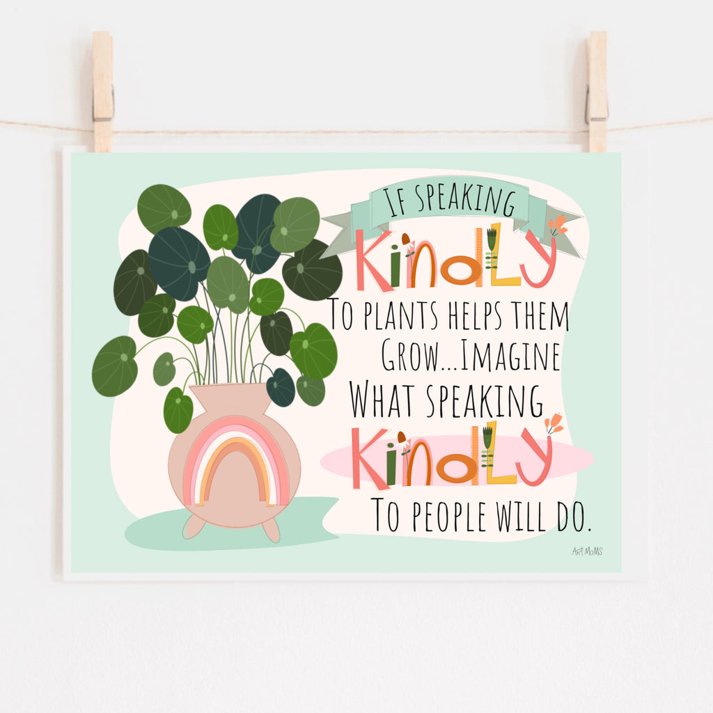 New Arrival- Speak Kindly to Plants print