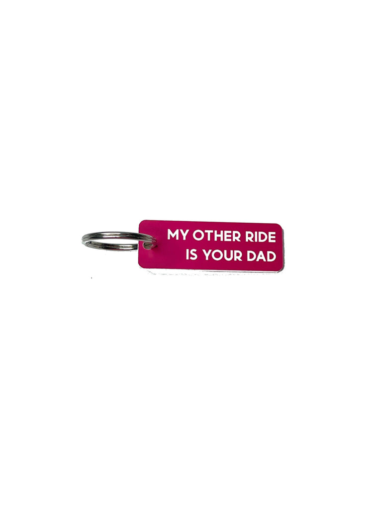 New Arrival- My Other Ride is your Dad Key Ring