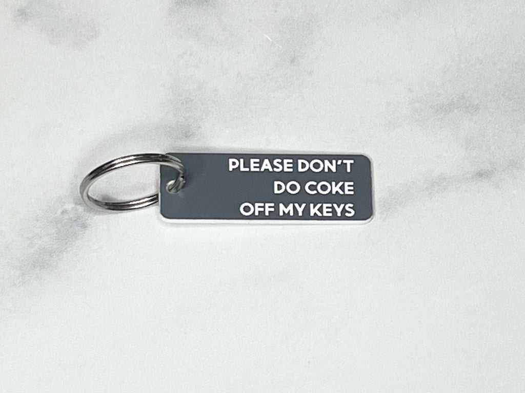 New Arrival- Please Don't Do Coke Off My Keys