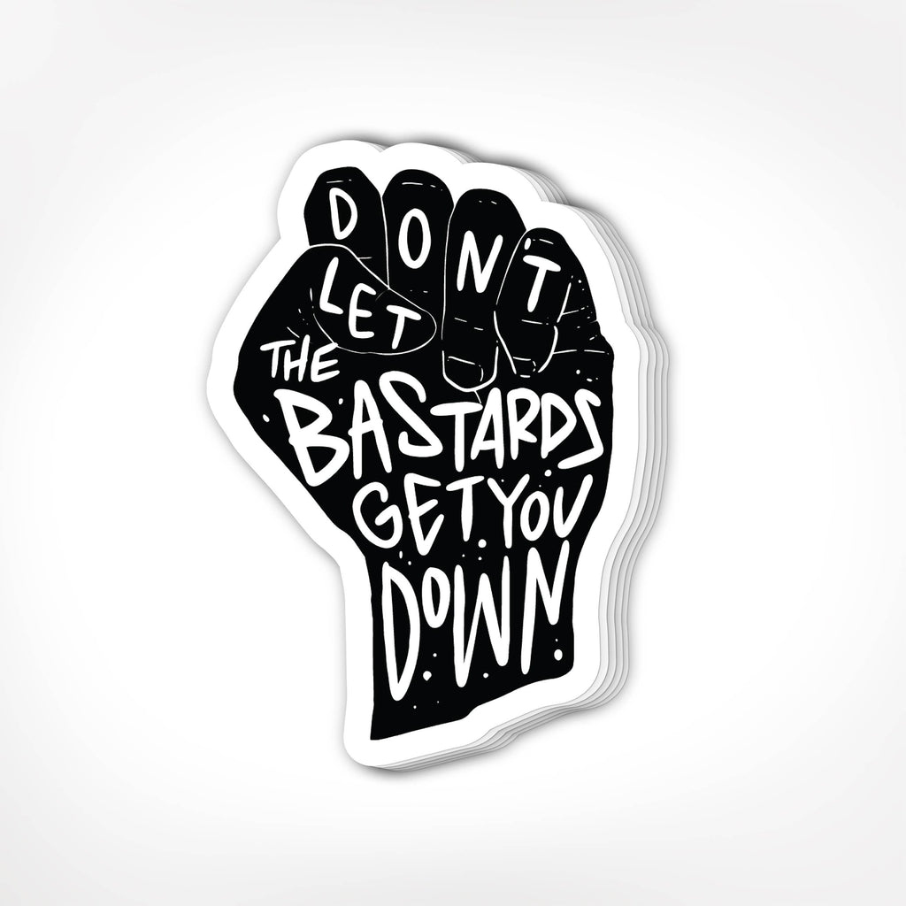 New Arrival- Don't Let the Bastards Get You Down Sticker