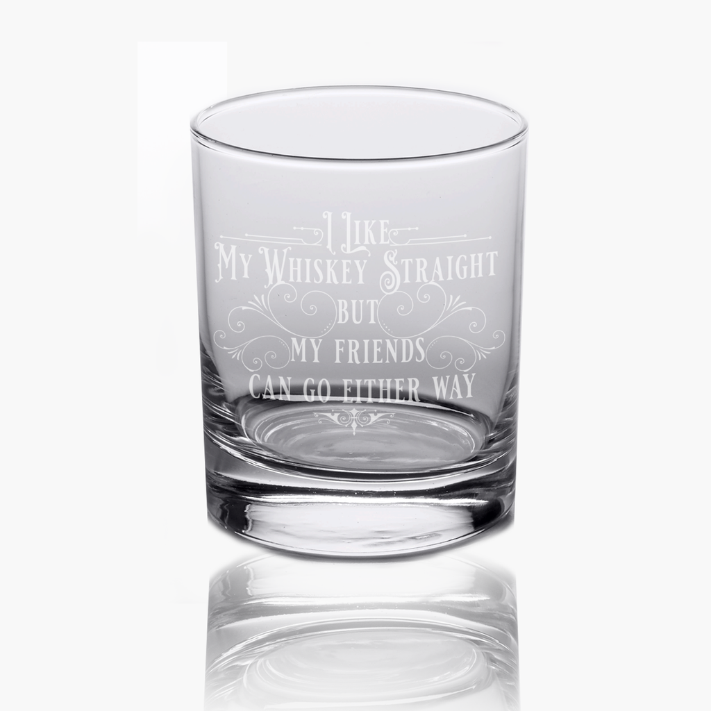 I Like My Whiskey Straight but my Friends- Rock Glass
